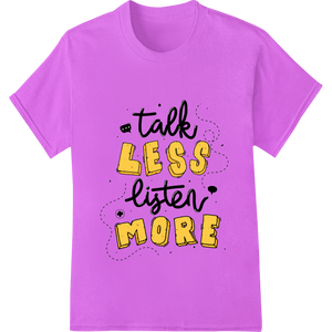 Personalized custom merchandise design for Talk Less Listen More - Bold Typography DTF Print