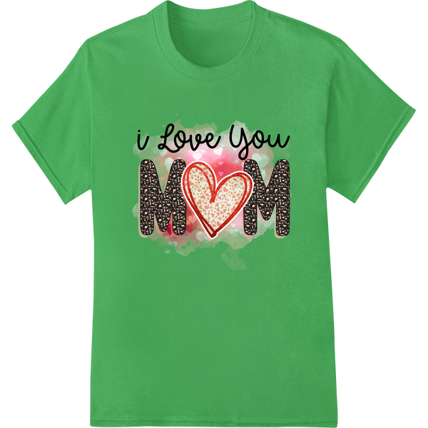 I Love You Mom - Heartfelt Leopard Print Mother's Day Design on green shirt - SUPERDTF-DTF Prints-DTF Transfers-Custom DTF Prints