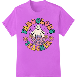 Premium quality custom garment printing on Faboolous Ghost Teacher Appreciation Day Heat Transfer