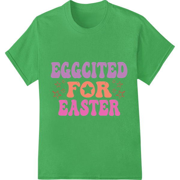 Playful 'EGGCITED FOR EASTER' DTF Print | Modern Holiday Joy on green shirt - SUPERDTF-DTF Prints-DTF Transfers-Custom DTF Prints