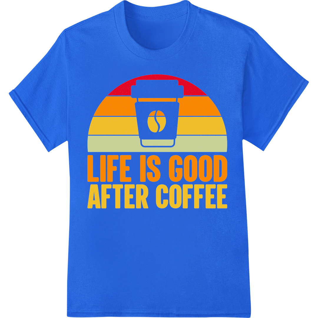 Retro 'Life is Good After Coffee' DTF Print Heat Transfer on blue shirt - SUPERDTF-DTF Prints-DTF Transfers-Custom DTF Prints