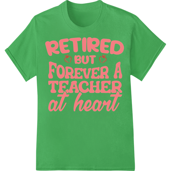 Retired Teacher Forever Appreciated DTF Print Transfer on green shirt - SUPERDTF-DTF Prints-DTF Transfers-Custom DTF Prints