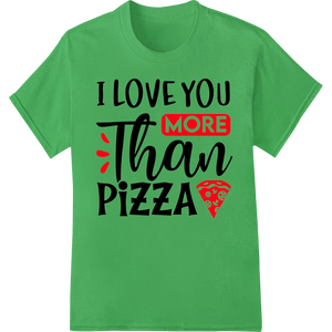 I Love You MORE Than Pizza - Funny Valentine's Day Design showcasing advanced professional DTF printing technology