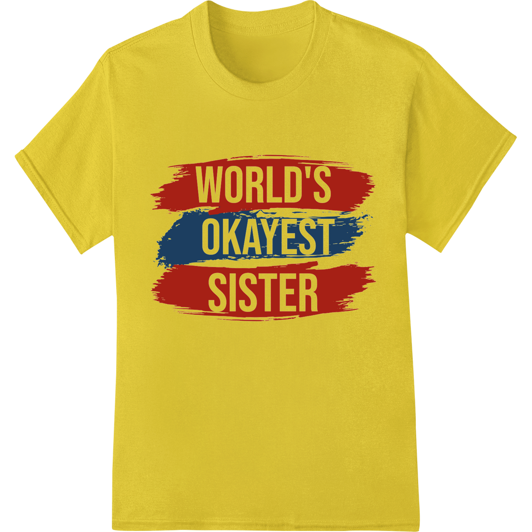 Witty Labor Day Gift: World's Okayest Sister DTF Print on yellow shirt - SUPERDTF-DTF Prints-DTF Transfers-Custom DTF Prints