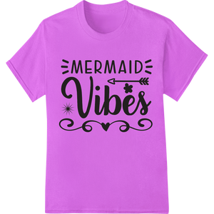 Cutting-edge customized apparel featured on Make Waves with Our 'MERMAID Vibes' DTF Print Heat Transfer