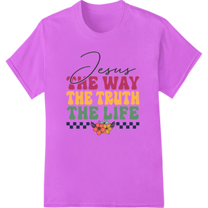 Unique t shirt prints for Jesus the Way, Truth & Life Easter DTF Print Heat Transfer