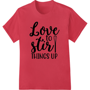 Vibrant custom garment printing print on Playful 'Love to stir things up' design for Valentine's Day