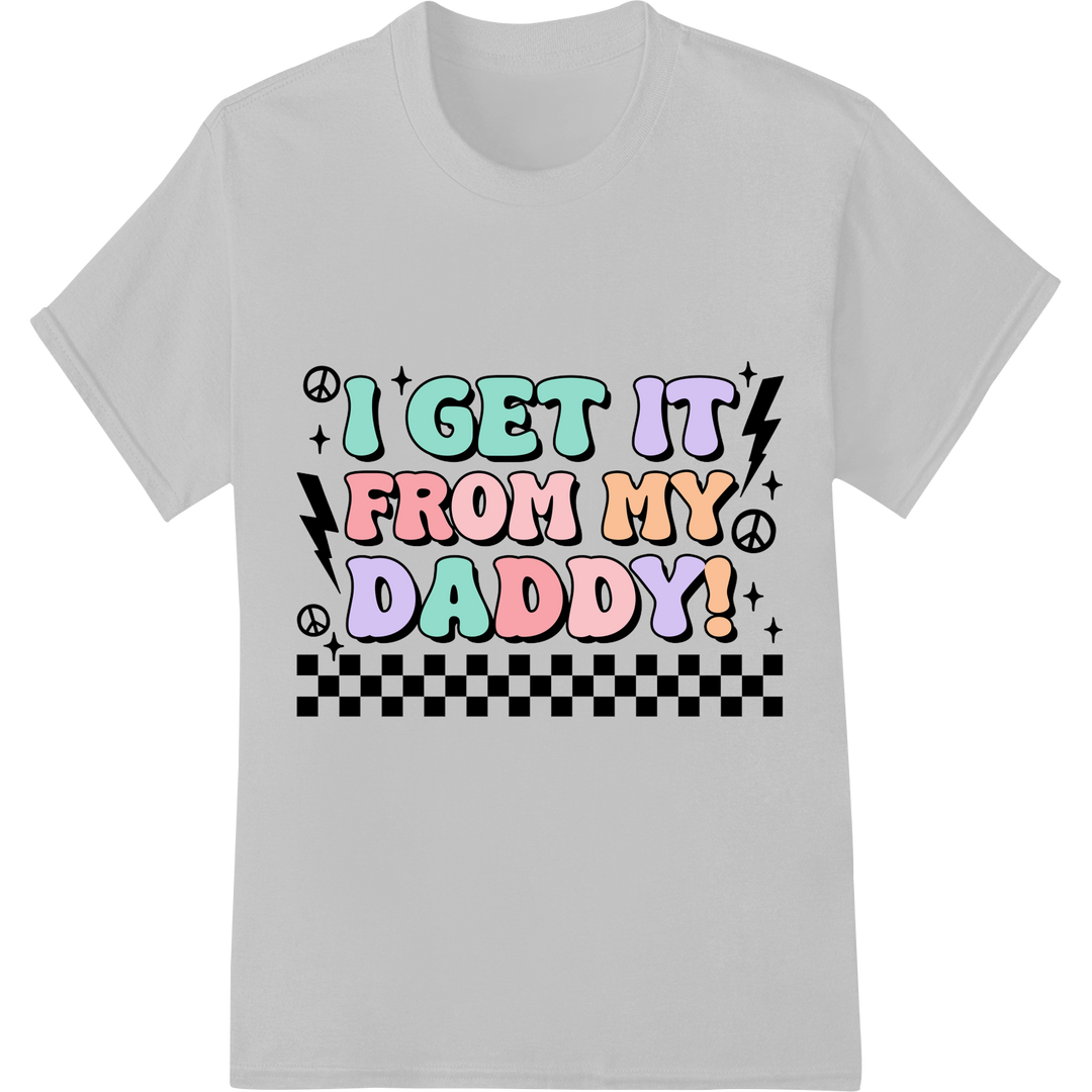 Funny 'I Get It From My Daddy' | DTF Print Heat Transfer on white shirt - SUPERDTF-DTF Prints-DTF Transfers-Custom DTF Prints