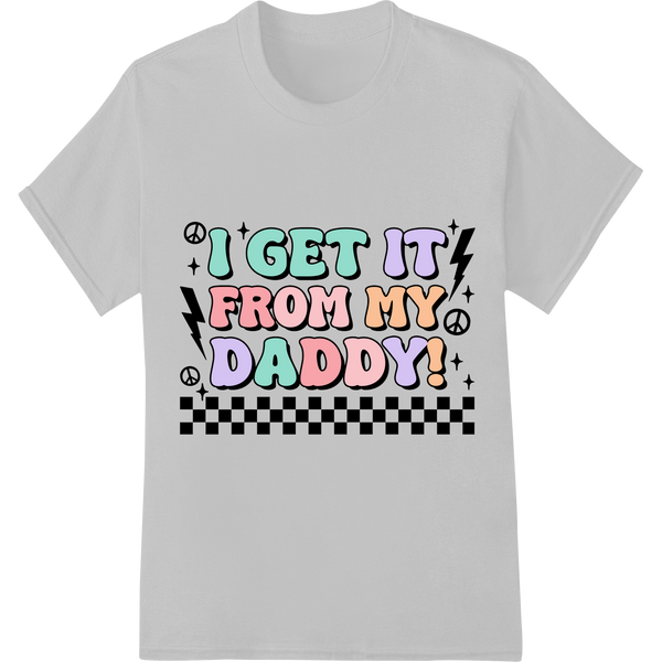 Funny 'I Get It From My Daddy' | DTF Print Heat Transfer on white shirt - SUPERDTF-DTF Prints-DTF Transfers-Custom DTF Prints