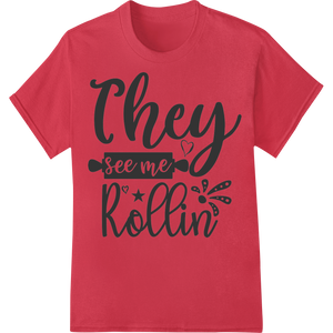 They See Me Rollin' Valentine's Day Heat Transfer Design made with premium DTF heat transfers