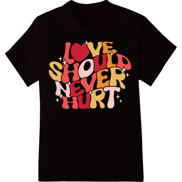 Love Shouldn't Hurt | Powerful Anti-Abuse Valentine's Design on black shirt - SUPERDTF-DTF Prints-DTF Transfers-Custom DTF Prints