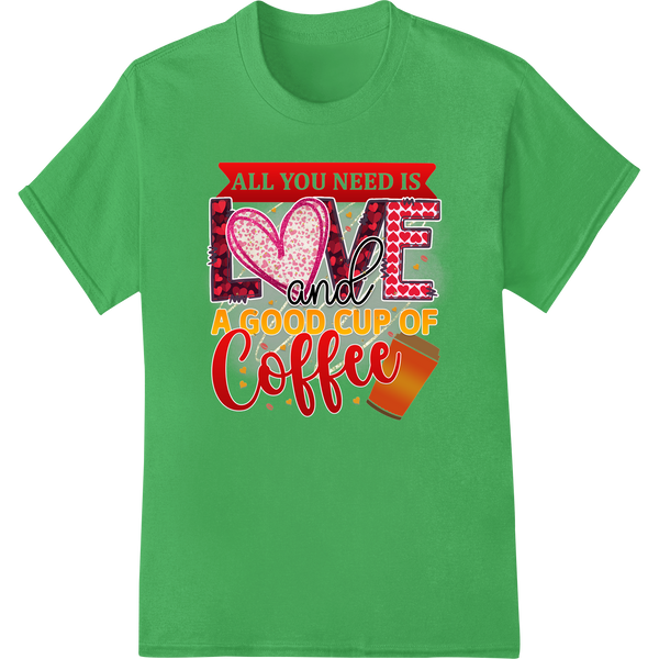 Unique high-quality t-shirt printing for All You Need is Love & Coffee - Cute Valentine's Transfer