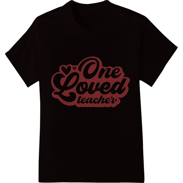 One Loved Teacher: Show Appreciation This Valentine's Day on black shirt - SUPERDTF-DTF Prints-DTF Transfers-Custom DTF Prints