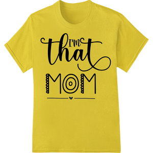 I'm That Mom: Quirky Typography Heat Transfer for Proud Mamas enhanced with professional print on demand