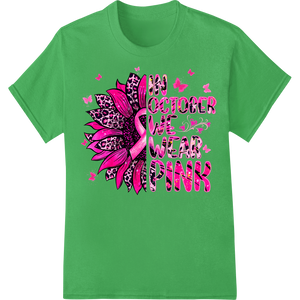 Wear Pink For Breast Cancer Awareness Heat Transfer Print on green shirt - SUPERDTF-DTF Prints-DTF Transfers-Custom DTF Prints