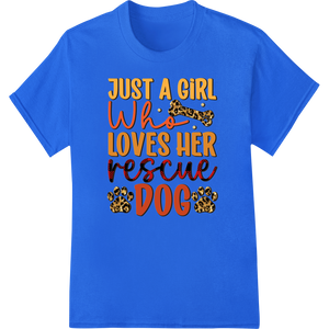 Just a Girl Who Loves Her Rescue Dog - Adorable DTF Print with custom DTF printing technology artwork