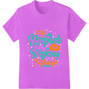 Walking Miracle Mom | Inspiring DTF Print Heat Transfer made with premium DTF transfers