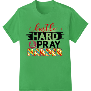 Hustle Hard & Pray Harder | Motivational DTF Print Transfer enhanced with professional custom t-shirts