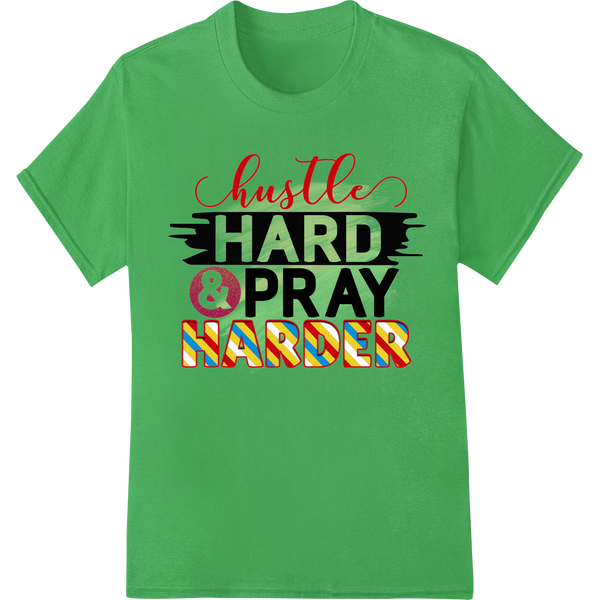 Hustle Hard & Pray Harder | Motivational DTF Print Transfer on green shirt - SUPERDTF-DTF Prints-DTF Transfers-Custom DTF Prints