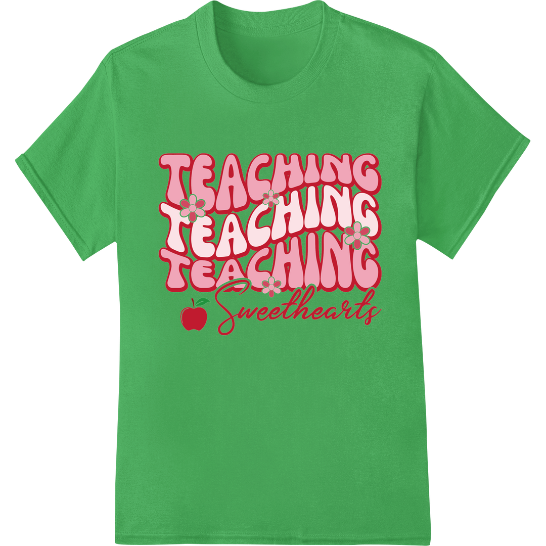 Teaching Teaching Teaching Sweethearts Valentine DTF Print on green shirt - SUPERDTF-DTF Prints-DTF Transfers-Custom DTF Prints