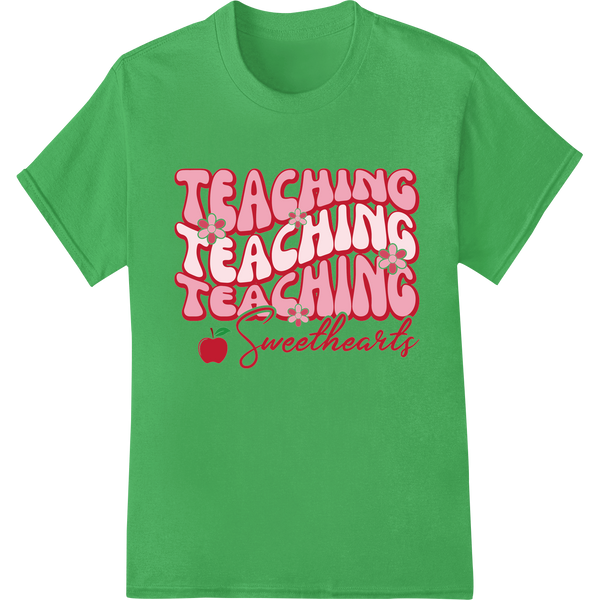 Teaching Teaching Teaching Sweethearts Valentine DTF Print on green shirt - SUPERDTF-DTF Prints-DTF Transfers-Custom DTF Prints