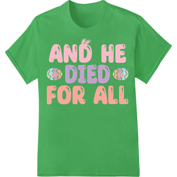 'He Died For All' Easter DTF Print Typography Heat Transfer on green shirt - SUPERDTF-DTF Prints-DTF Transfers-Custom DTF Prints