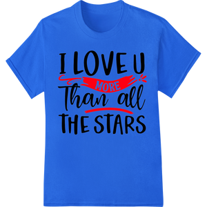 I Love U More Than All the Stars - Romantic Typography showcasing advanced DTF prints technology