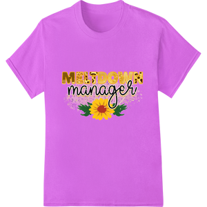 Meltdown Manager: Inspire Positivity with Sunflower Charm featuring professional custom garment printing