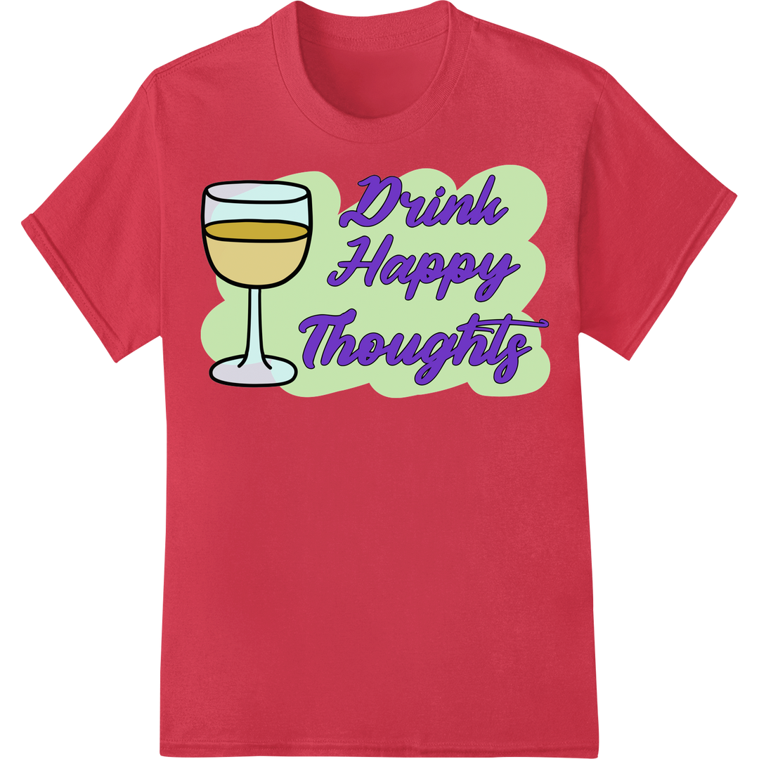 Witty 'Drink Happy Thoughts' DTF Print for Wine Lovers on red shirt - SUPERDTF-DTF Prints-DTF Transfers-Custom DTF Prints