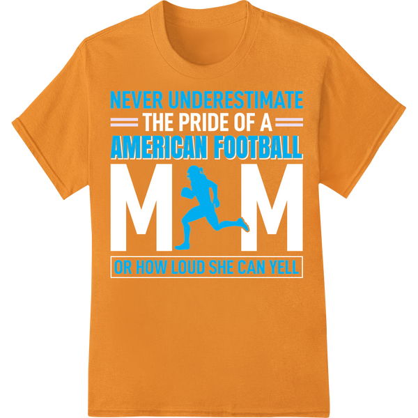 Never Underestimate Football Mom's Passion & Vocal Power on orange shirt - SUPERDTF-DTF Prints-DTF Transfers-Custom DTF Prints