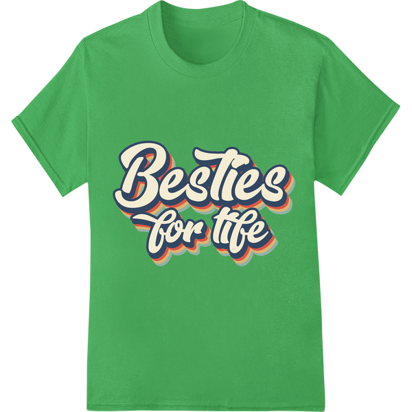 Unbreakable Bond: Vibrant 'Besties for Life' Retro Print on green shirt - SUPERDTF-DTF Prints-DTF Transfers-Custom DTF Prints