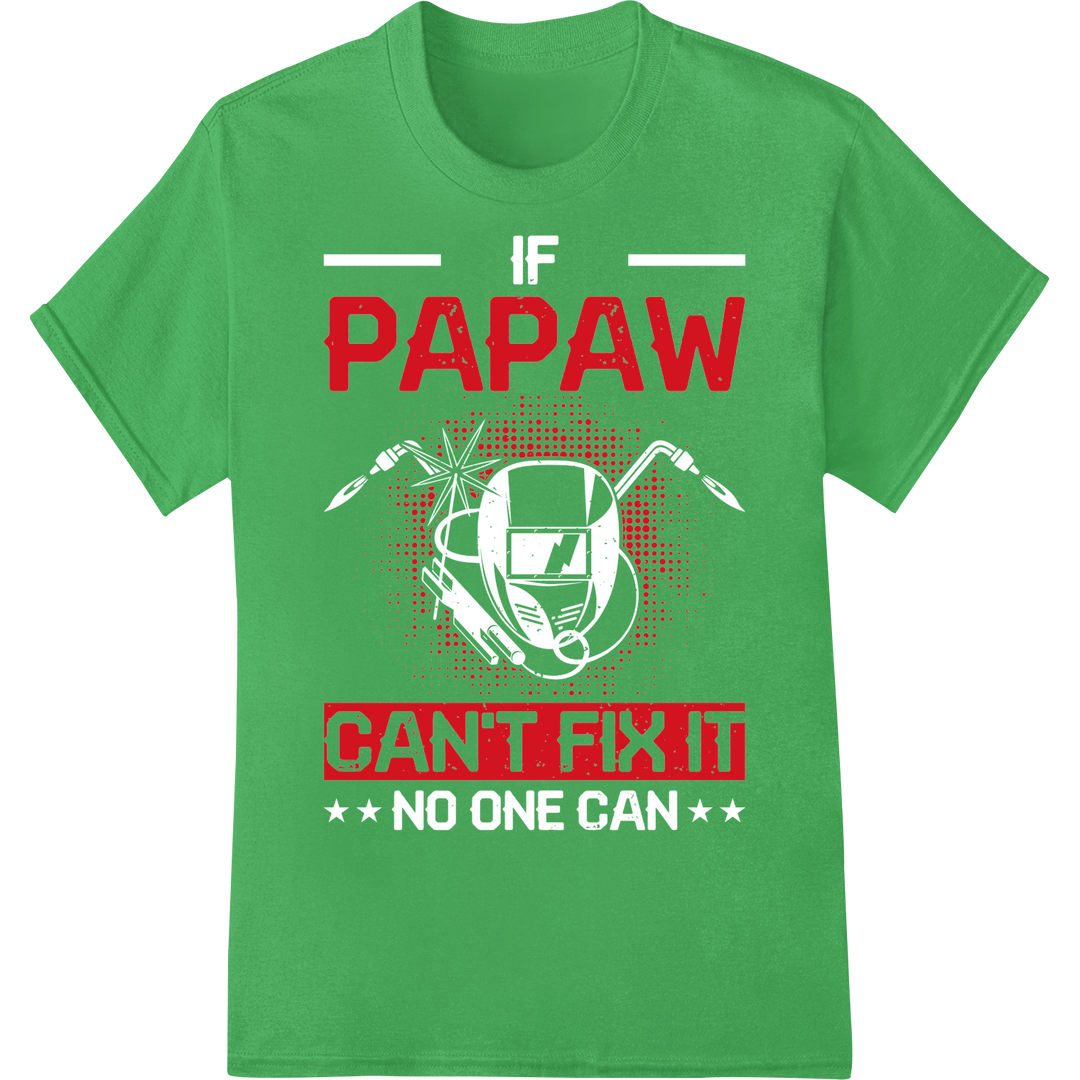 Papaw Can't Fix It - Funny Welder DTF Print Heat Transfer on green shirt - SUPERDTF-DTF Prints-DTF Transfers-Custom DTF Prints