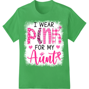 I Wear Pink For My Aunt Breast Cancer Awareness Design on green shirt - SUPERDTF-DTF Prints-DTF Transfers-Custom DTF Prints