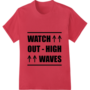 Personalized dtf printer design for High Waves Warning Sign Heat Transfer for Beach Safety Gear