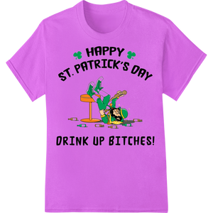 Premium quality DTF transfers on Drink Up Bitches! Funny St. Patrick's Day Heat Transfer