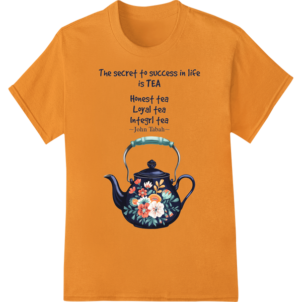 Tea is the Secret to Success - Inspiring DTF Print Transfer on orange shirt - SUPERDTF-DTF Prints-DTF Transfers-Custom DTF Prints