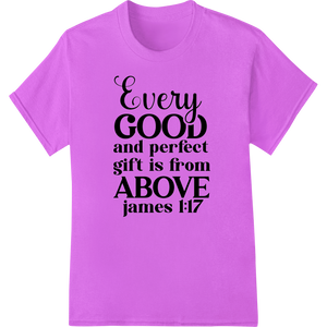 Inspire Faith: James 1:17 Quote DTF Print Heat Transfer made with premium personalized clothing