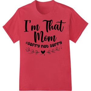 Durable DTF technology applied to Unapologetic Mom Pride | Sassy DTF Print Heat Transfer