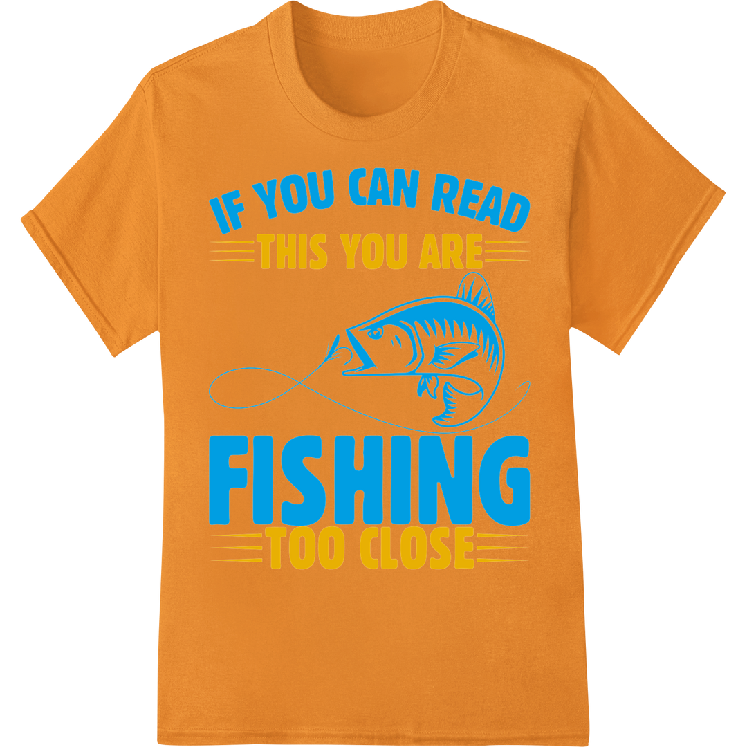 Witty 'Too Close' Fishing Humor DTF Print Heat Transfer on orange shirt - SUPERDTF-DTF Prints-DTF Transfers-Custom DTF Prints