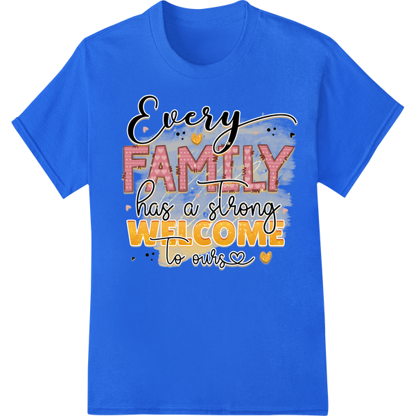 Every Family Has a Story - Welcome to Ours Heartwarming Design featuring professional dtf printer