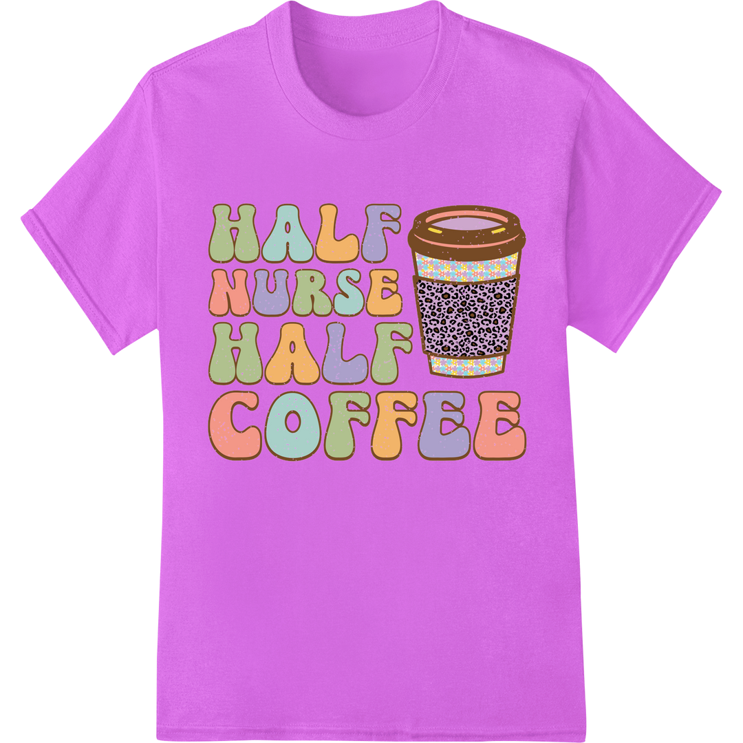 Half Nurse Half Coffee: Fueled by Care & Caffeine on purple shirt - SUPERDTF-DTF Prints-DTF Transfers-Custom DTF Prints