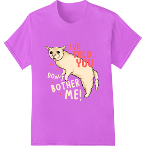 Durable custom print solutions applied to Sassy Cat Says 'Don't Bother Me!' Funny Animal DTF Print