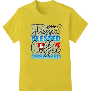 Custom custom apparel design - Stressed Blessed & Coffee Obsessed - Trendy DTF Print