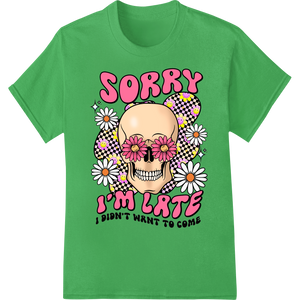 Edgy Floral Skull 'Sorry I'm Late' DTF Print Heat Transfer featuring professional DTF transfers