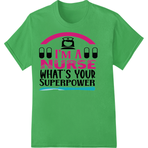 Custom personalized clothing design - I'm a Nurse What's Your Superpower - DTF Print Transfer