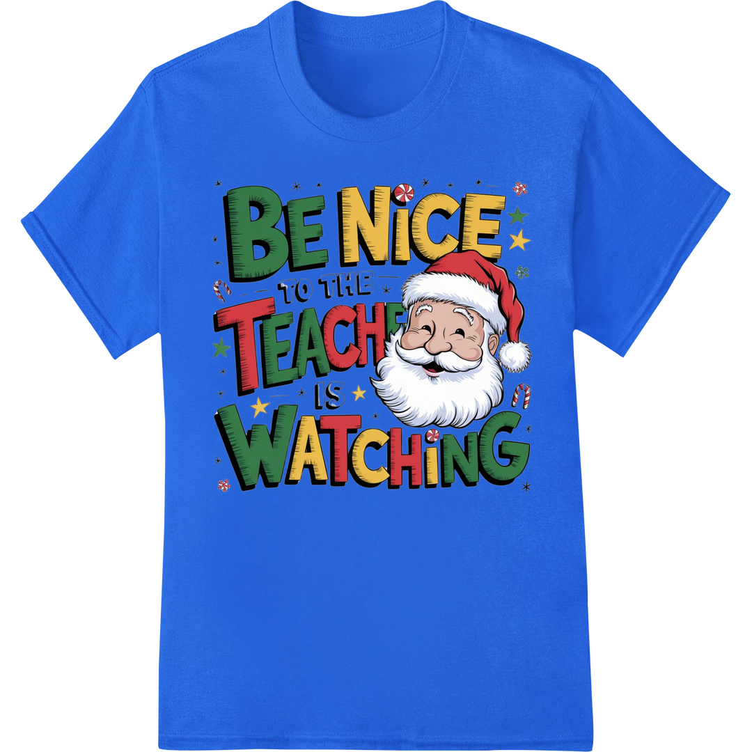 Be Nice, Santa Teach is Watching | Funny Christmas DTF Print on blue shirt - SUPERDTF-DTF Prints-DTF Transfers-Custom DTF Prints