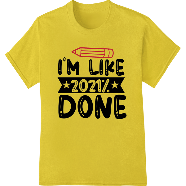 2021% DONE: Quirky Motivational DTF Print Heat Transfer on yellow shirt - SUPERDTF-DTF Prints-DTF Transfers-Custom DTF Prints