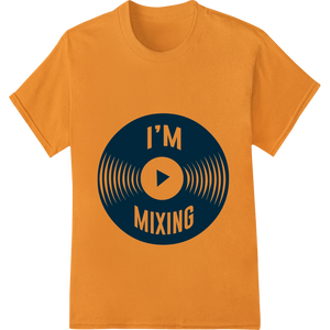 I'M MIXING - Vinyl Record DJ Design for Music Lovers showcasing advanced apparel decoration technology