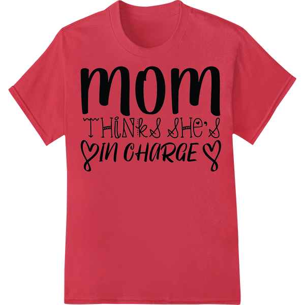 Witty 'Mom Thinks She's In Charge' Mother's Day Print made with premium durable print transfers