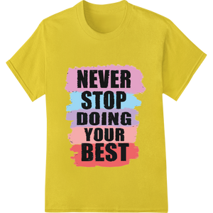 Durable apparel decoration applied to Inspire Greatness: Bold Motivational DTF Print Heat Transfer